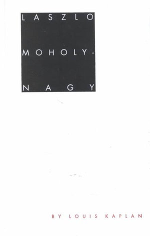 Laszlo Moholy-Nagy: Biographical Writings