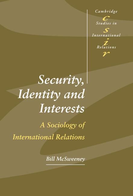 Security, Identity and Interests: A Sociology of International Relations(Series Number 69 Cambridge Studies in International Relations)