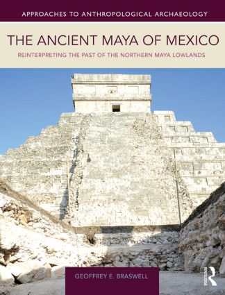 The Ancient Maya of Mexico: Reinterpreting the Past of the Northern Maya Lowlands(Approaches to Anthropological Archaeology)