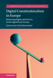 Digital Constitutionalism in Europe: Reframing Rights and Powers in the Algorithmic Society(Cambridge Studies in European Law and Policy)
