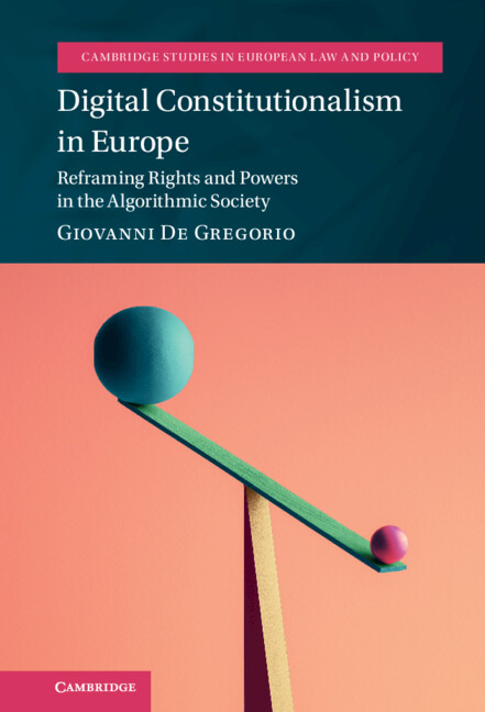 Digital Constitutionalism in Europe: Reframing Rights and Powers in the Algorithmic Society(Cambridge Studies in European Law and Policy)