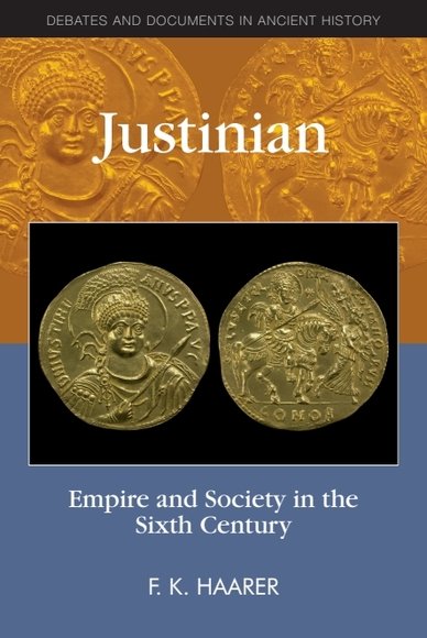Justinian: Empire and Society in the Sixth Century(Debates and Documents in Ancient History)