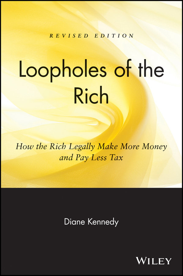 Loopholes of the Rich: How the Rich Legally Make More Money and Pay Less Tax(English)