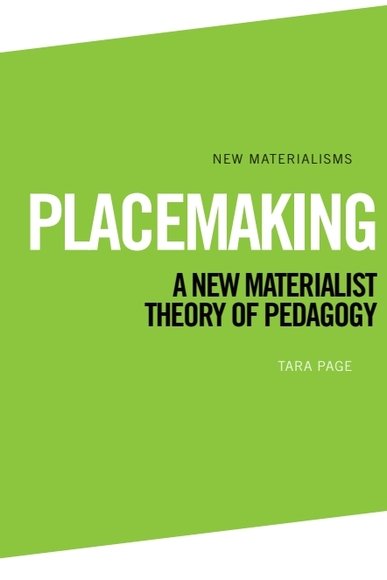Placemaking: A New Materialist Theory of Pedagogy(New Materialisms)