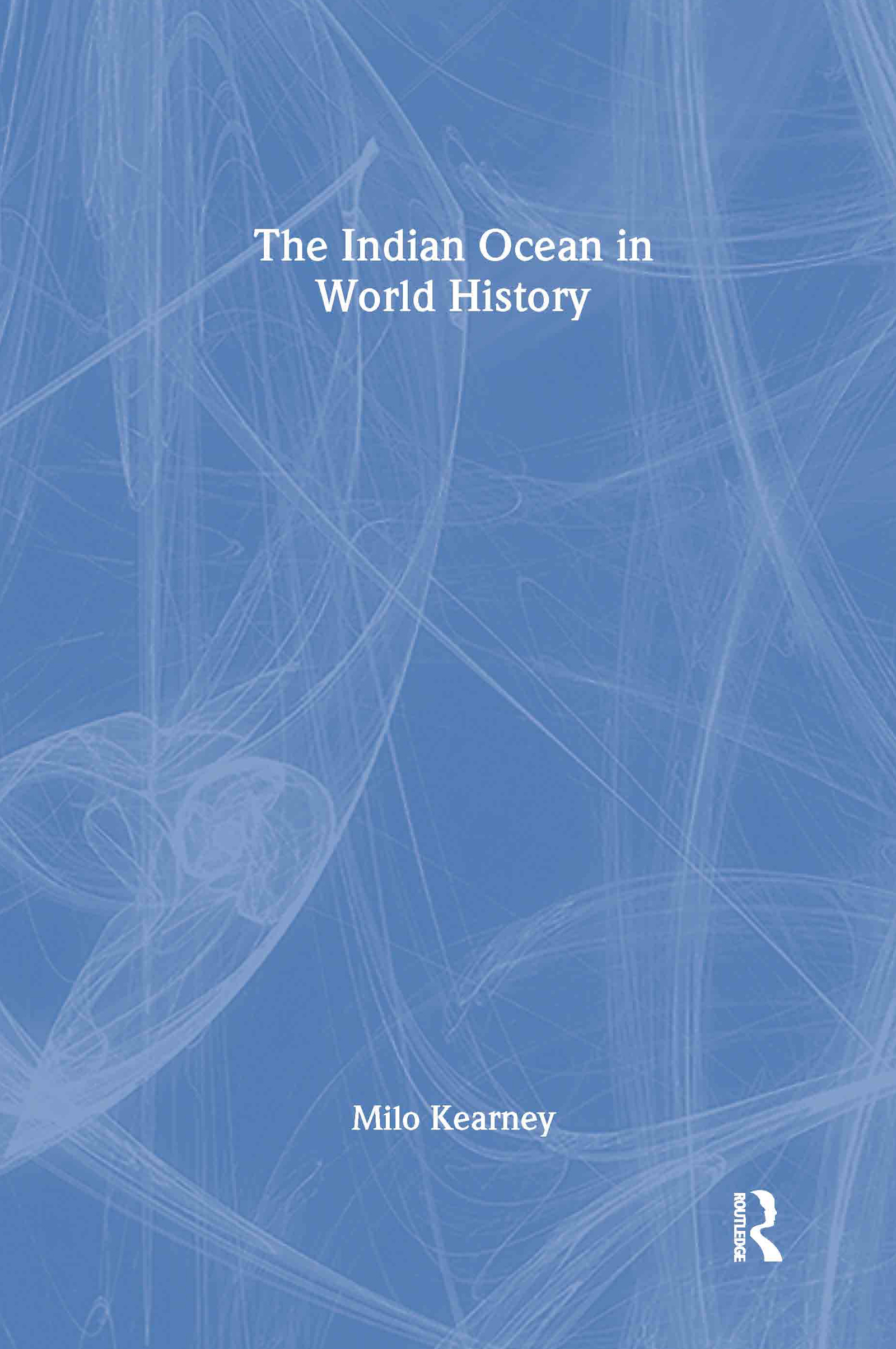 The Indian Ocean in World History: (Themes in World History)