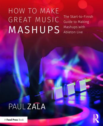 How to Make Great Music Mashups: The Start-to-Finish Guide to Making Mashups with Ableton Live
