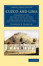 Cuzco and Lima: A Journey to the Ancient Capital of Peru, and a Visit to the Capital and Provinces of Modern Peru(Cambridge Library Collection - Latin American Studies)