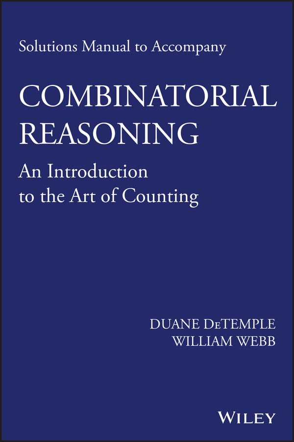 Solutions Manual to accompany Combinatorial Reasoning: An Introduction to the Art of Counting: An Introduction to the Art of Counting(English)