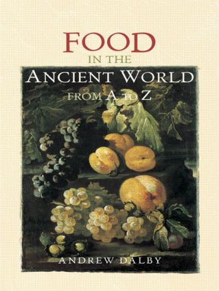 Food in the Ancient World from A to Z: (The Ancient World from A to Z)
