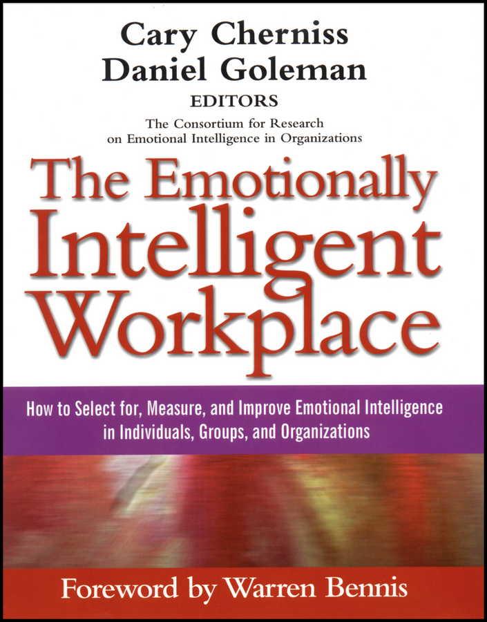 The Emotionally Intelligent Workplace: How to Select For, Measure, and Improve Emotional Intelligence in Individuals, Groups, and Organizations(Advances in Emotional Intelligence)