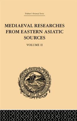 Mediaeval Researches from Eastern Asiatic Sources: Fragments Towards the Knowledge of the Geography and History of Central and Western Asia from the 13th to the 17th Century: Volume II(English)