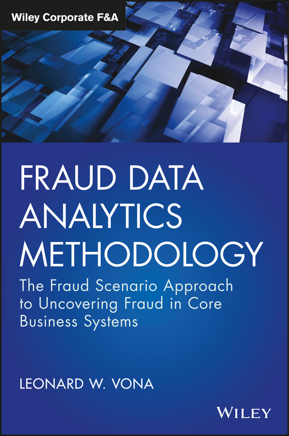 Fraud Data Analytics Methodology: The Fraud Scenario Approach to Uncovering Fraud in Core Business Systems(Wiley Corporate F&A)