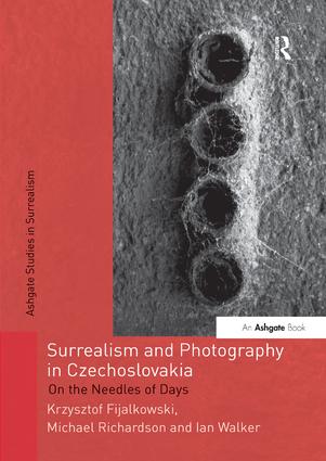 Surrealism and Photography in Czechoslovakia: On the Needles of Days(Studies in Surrealism)