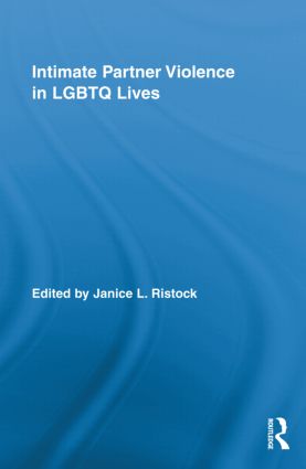 Intimate Partner Violence in LGBTQ Lives: (Routledge Research in Gender and Society)