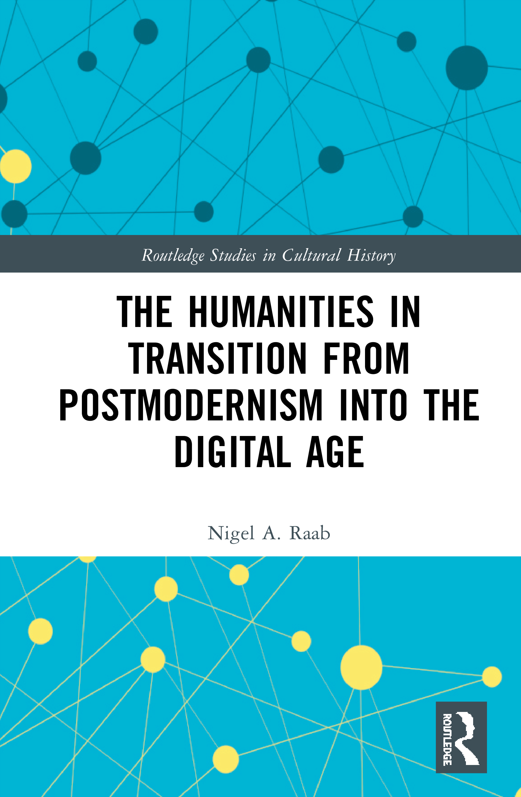 The Humanities in Transition from Postmodernism into the Digital Age: (Routledge Studies in Cultural History)