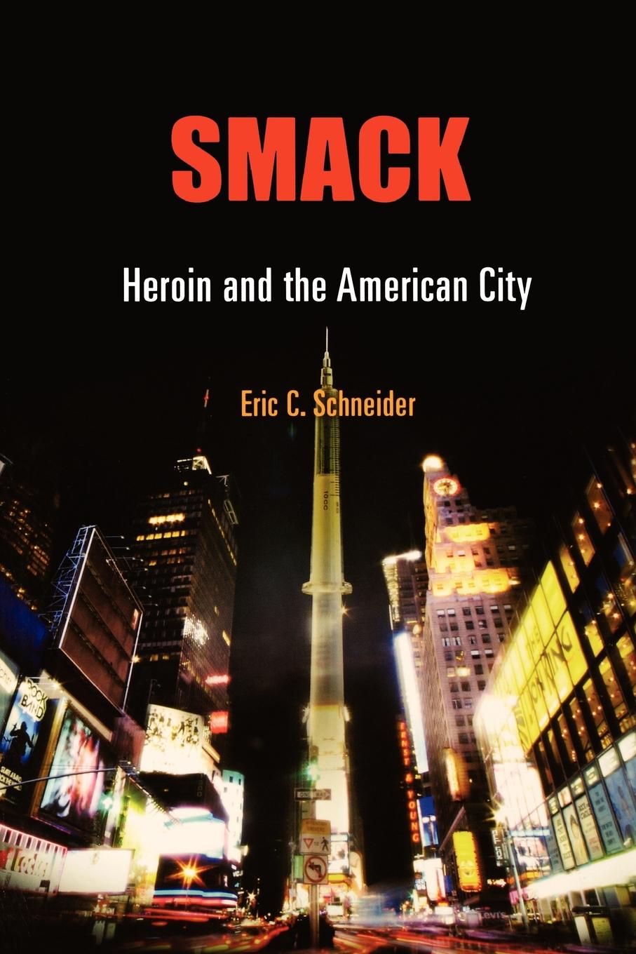 Smack: Heroin and the American City(Politics and Culture in Modern America)