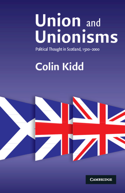 Union and Unionisms: Political Thought in Scotland, 1500–2000(English)