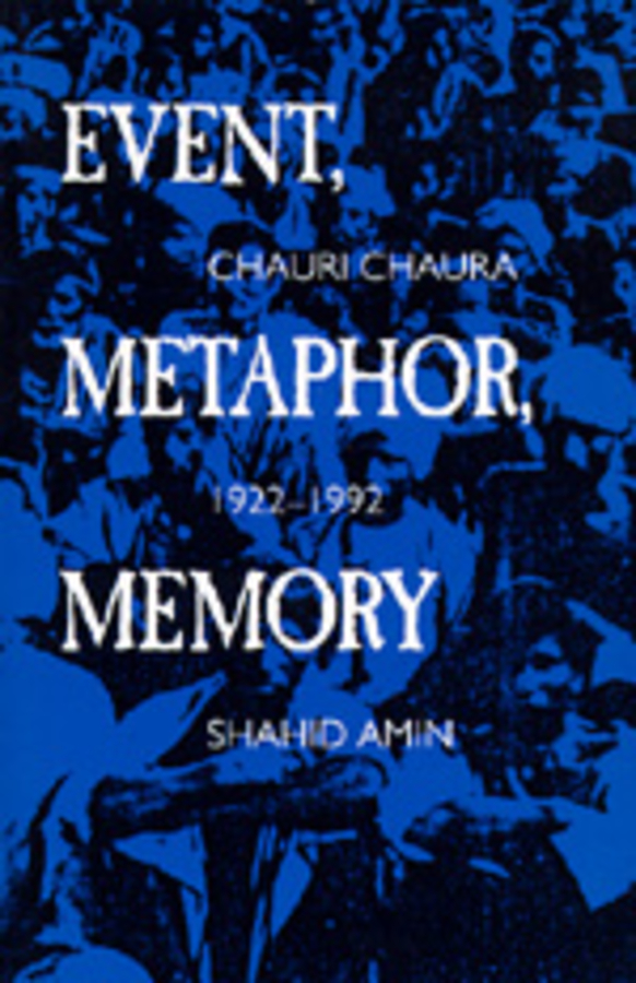 Event, Metaphor, Memory: Chauri Chaura, 1922-1992(English)