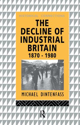 The Decline of Industrial Britain: 1870-1980(Historical Connections)