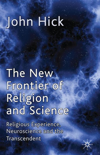 The New Frontier of Religion and Science: Religious Experience, Neuroscience and the Transcendent(English)
