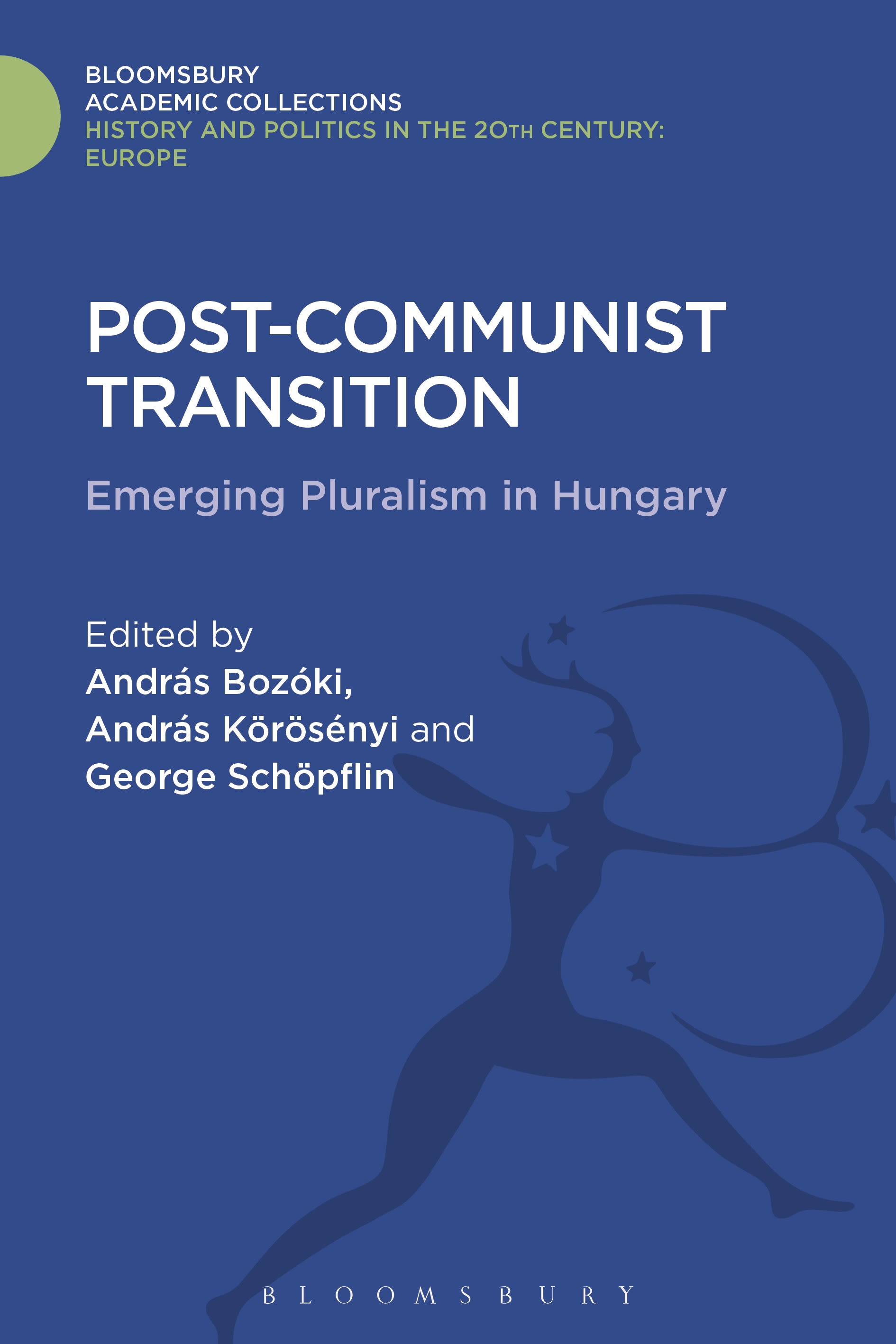 Post-Communist Transition: Emerging Pluralism in Hungary(History and Politics in the 20th Century: Bloomsbury Academic)