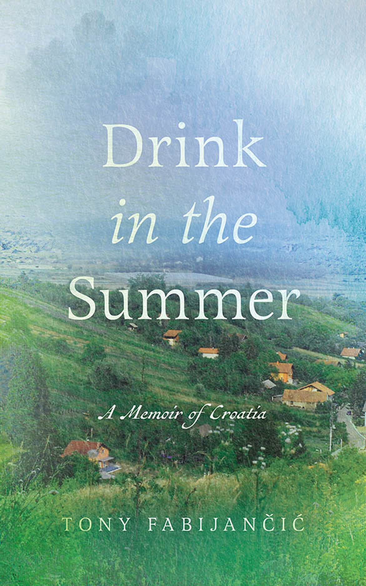 Drink in the Summer: A Memoir of Croatia(Our Lives: Diary, Memoir, and Letters Series)