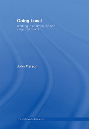 Going Local: Working in Communities and Neighbourhoods(The Social Work Skills Series)