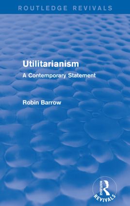 Utilitarianism: A Contemporary Statement(Routledge Revivals)