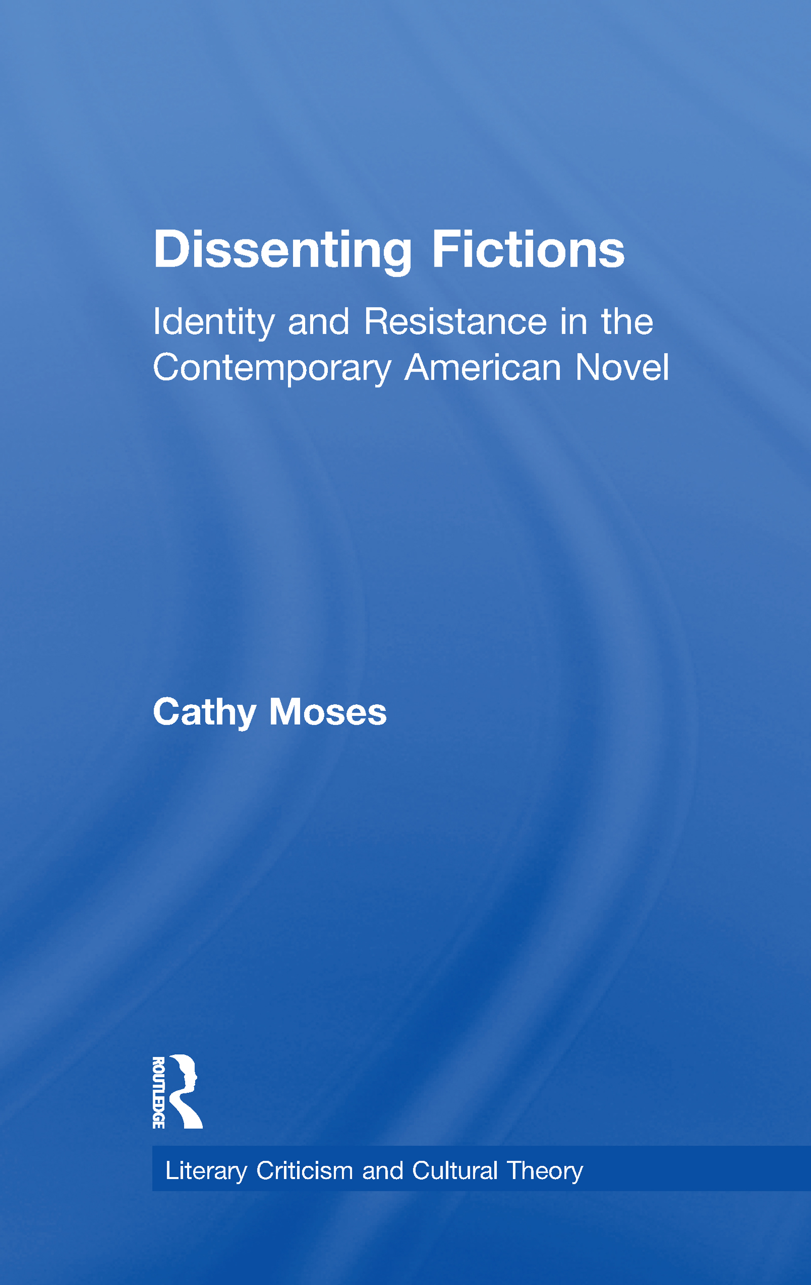 Dissenting Fictions: Identity and Resistance in the Contemporary American Novel(Literary Criticism and Cultural Theory)