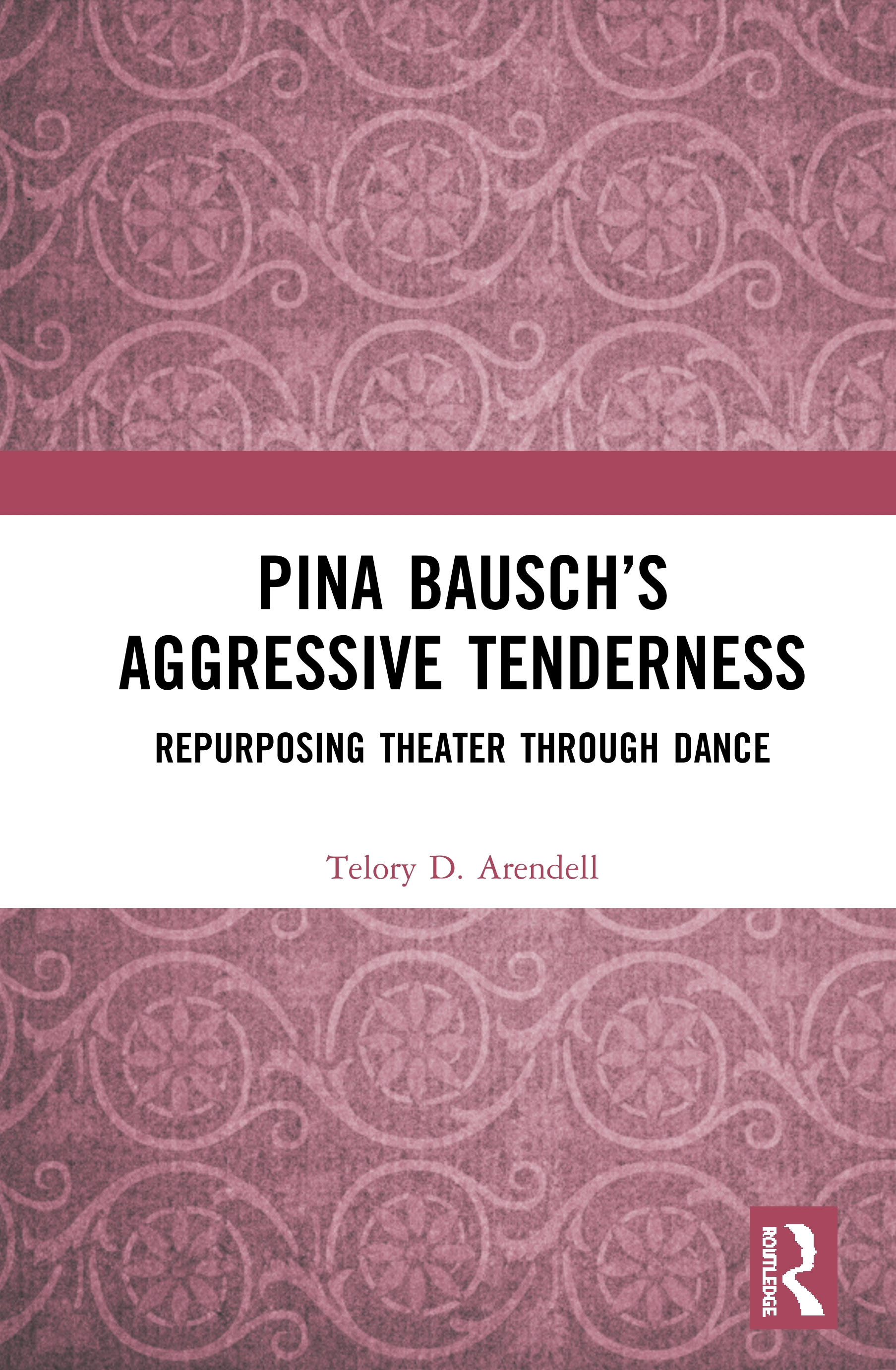 Pina Bausch’s Aggressive Tenderness: Repurposing Theater through Dance