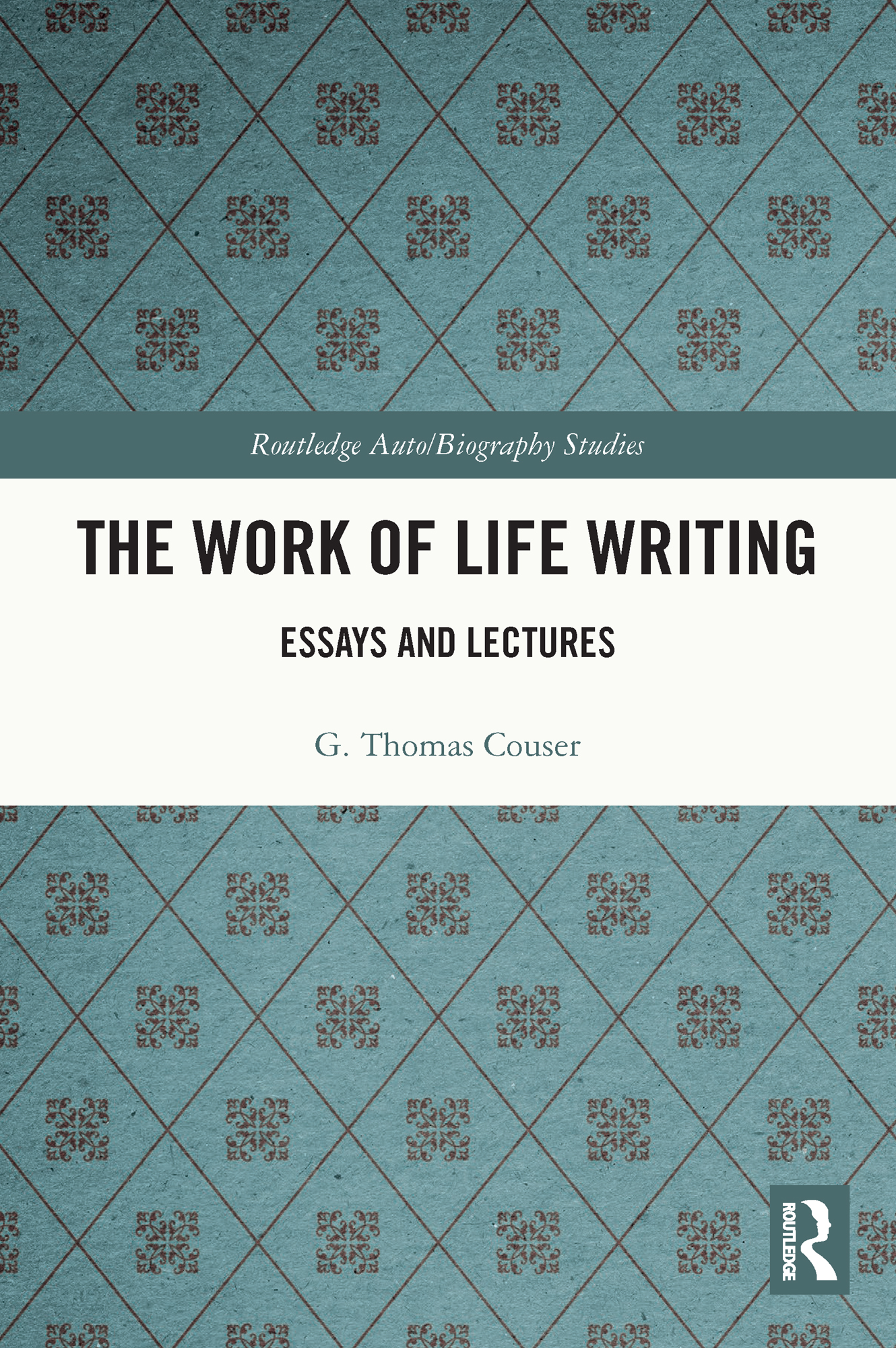 The Work of Life Writing: Essays and Lectures(Routledge Auto/Biography Studies)