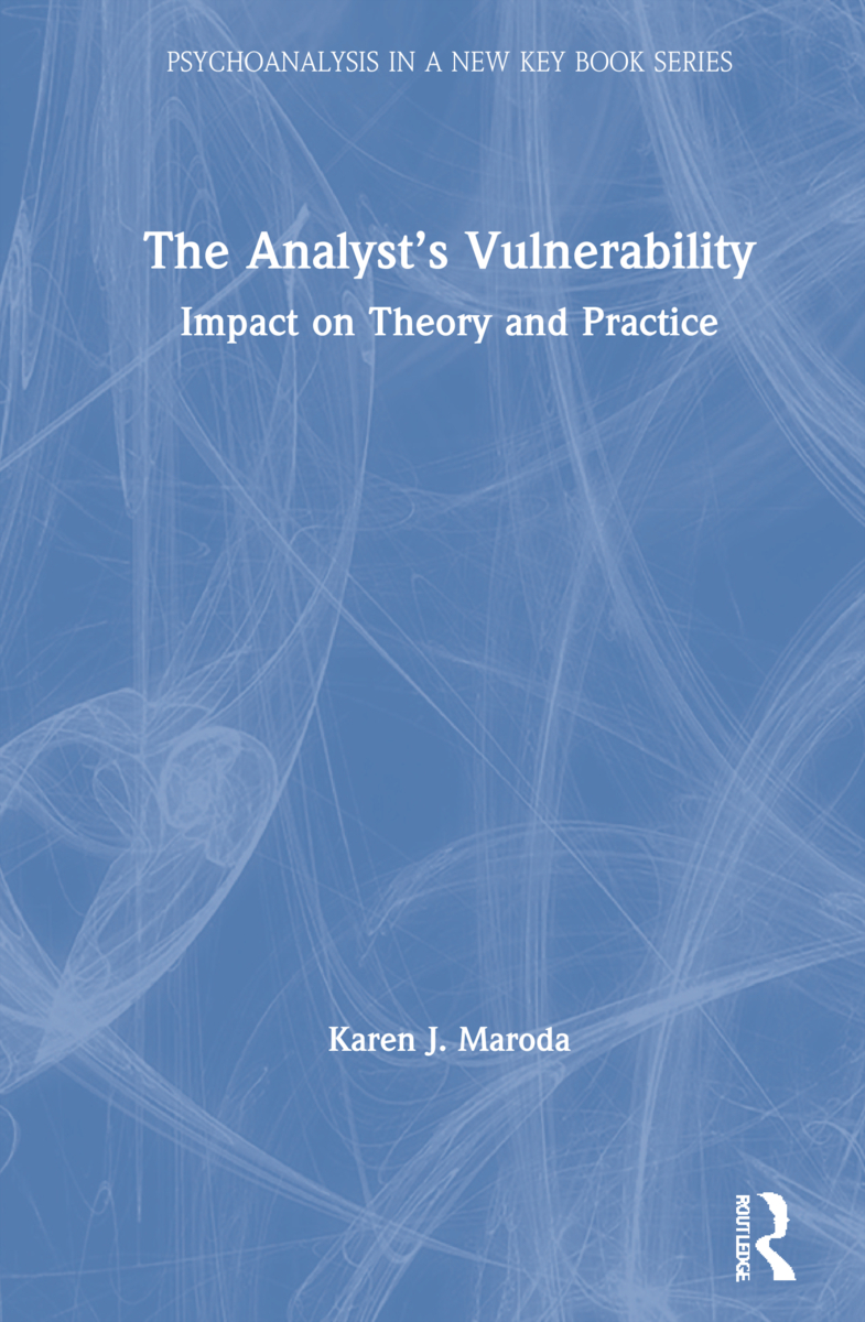 The Analyst’s Vulnerability: Impact on Theory and Practice(Psychoanalysis in a New Key Book Series)