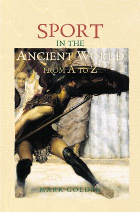 Sport in the Ancient World from A to Z: (The Ancient World from A to Z)