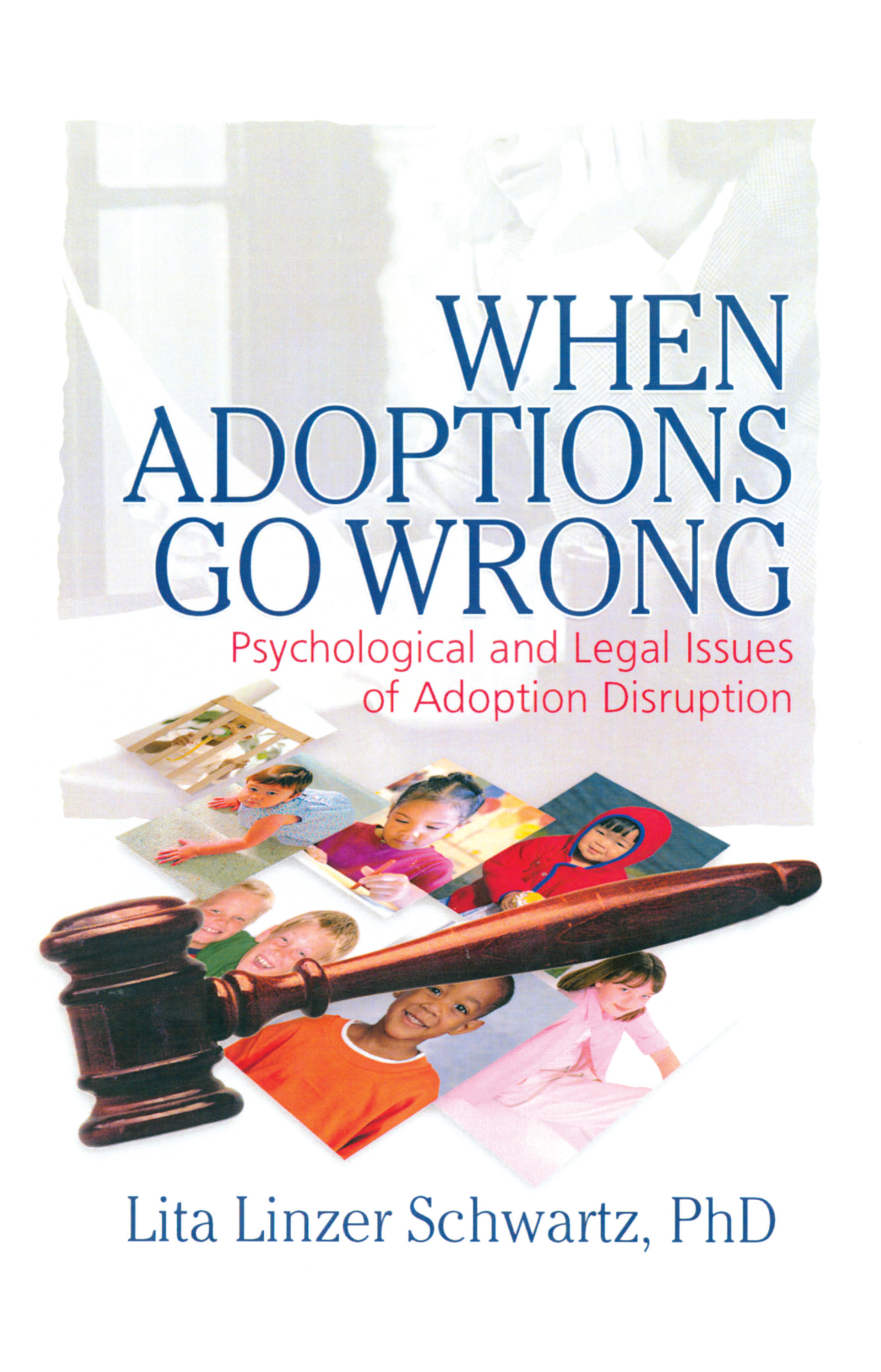 When Adoptions Go Wrong: Psychological and Legal Issues of Adoption Disruption