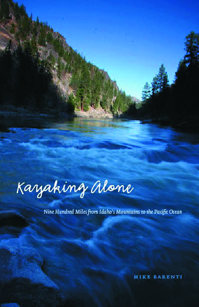 Kayaking Alone: Nine Hundred Miles from Idaho's Mountains to the Pacific Ocean(Outdoor Lives)