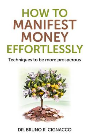 How to Manifest Money Effortlessly – Techniques to be more prosperous: Techniques to Be More Prosperous