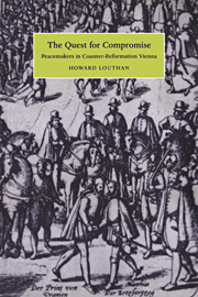 The Quest for Compromise: Peacemakers in Counter-Reformation Vienna(Cambridge Studies in Early Modern History)