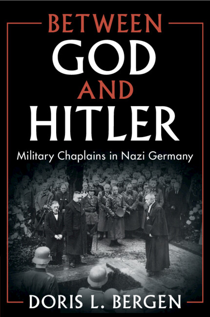 Between God and Hitler: Military Chaplains in Nazi Germany