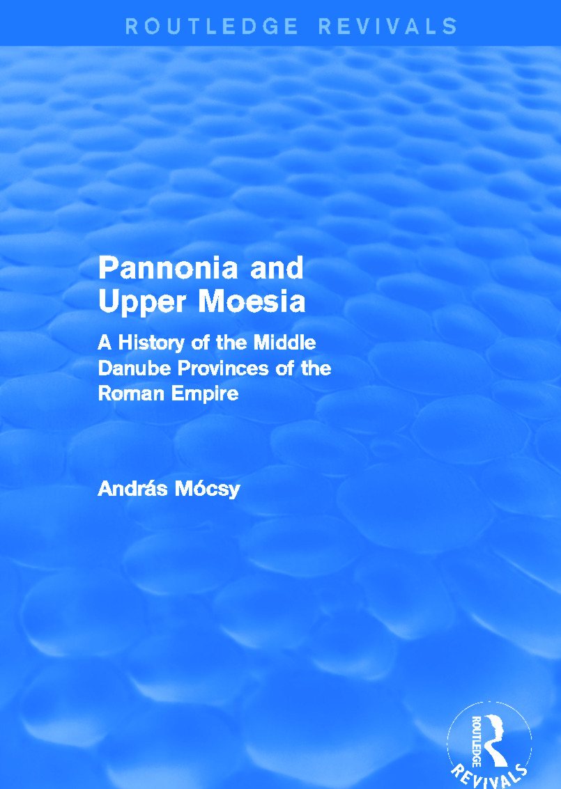 Pannonia and Upper Moesia (Routledge Revivals): A History of the Middle Danube Provinces of the Roman Empire(Routledge Revivals)