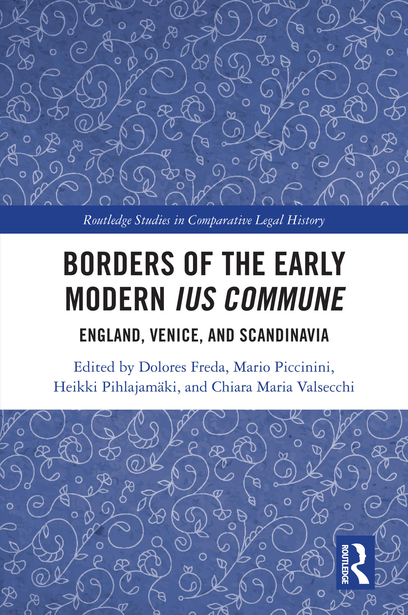 Borders of the Early Modern Ius Commune: England, Venice, and Scandinavia(Routledge Studies in Comparative Legal History)