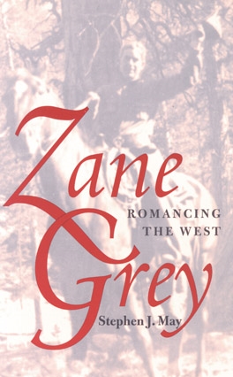 Zane Grey: Romancing the West