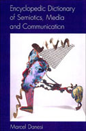 Encyclopedic Dictionary of Semiotics, Media, and Communication: (Toronto Studies in Semiotics and Communication)