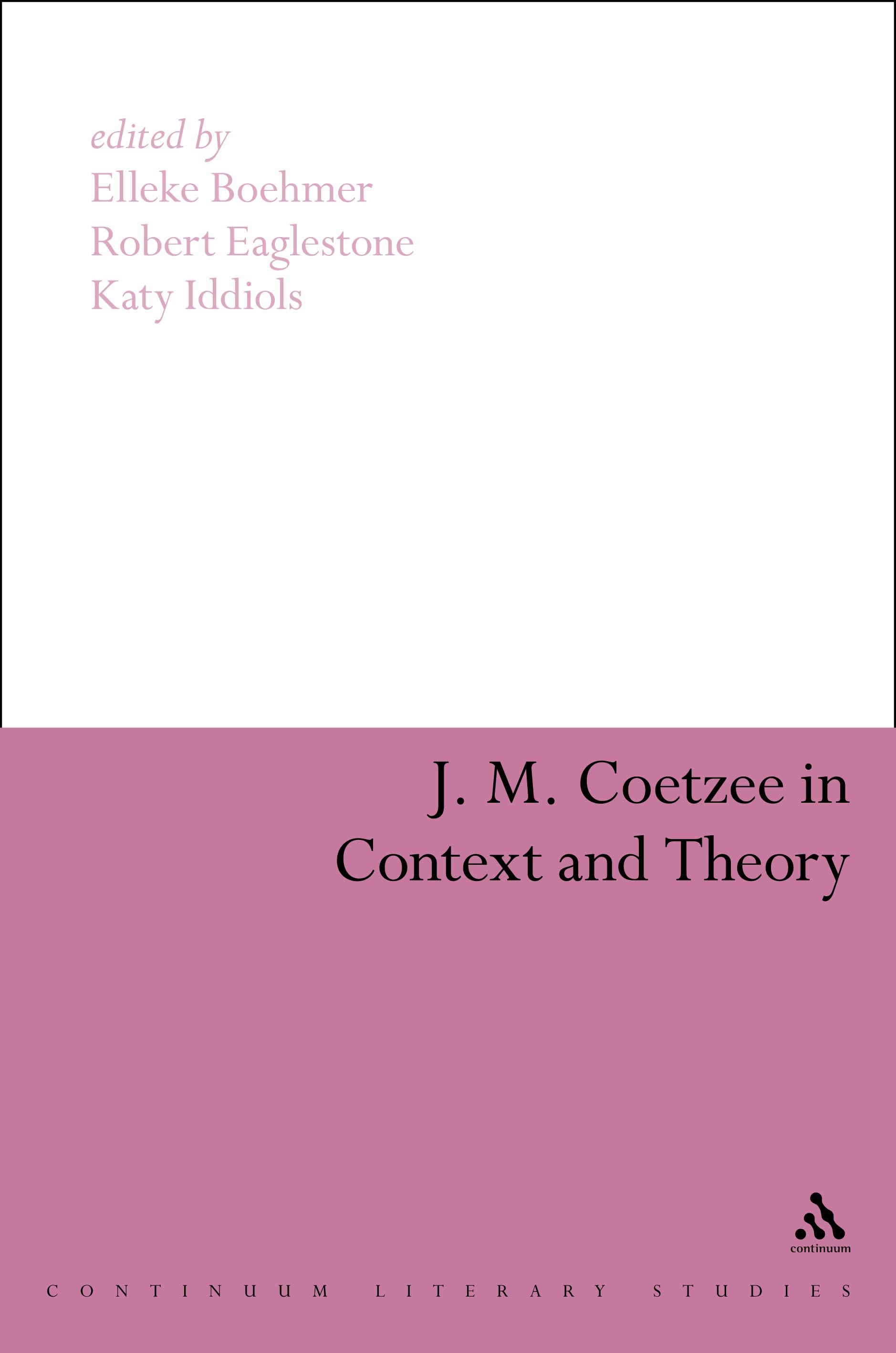 J. M. Coetzee in Context and Theory: (Continuum Literary Studies)