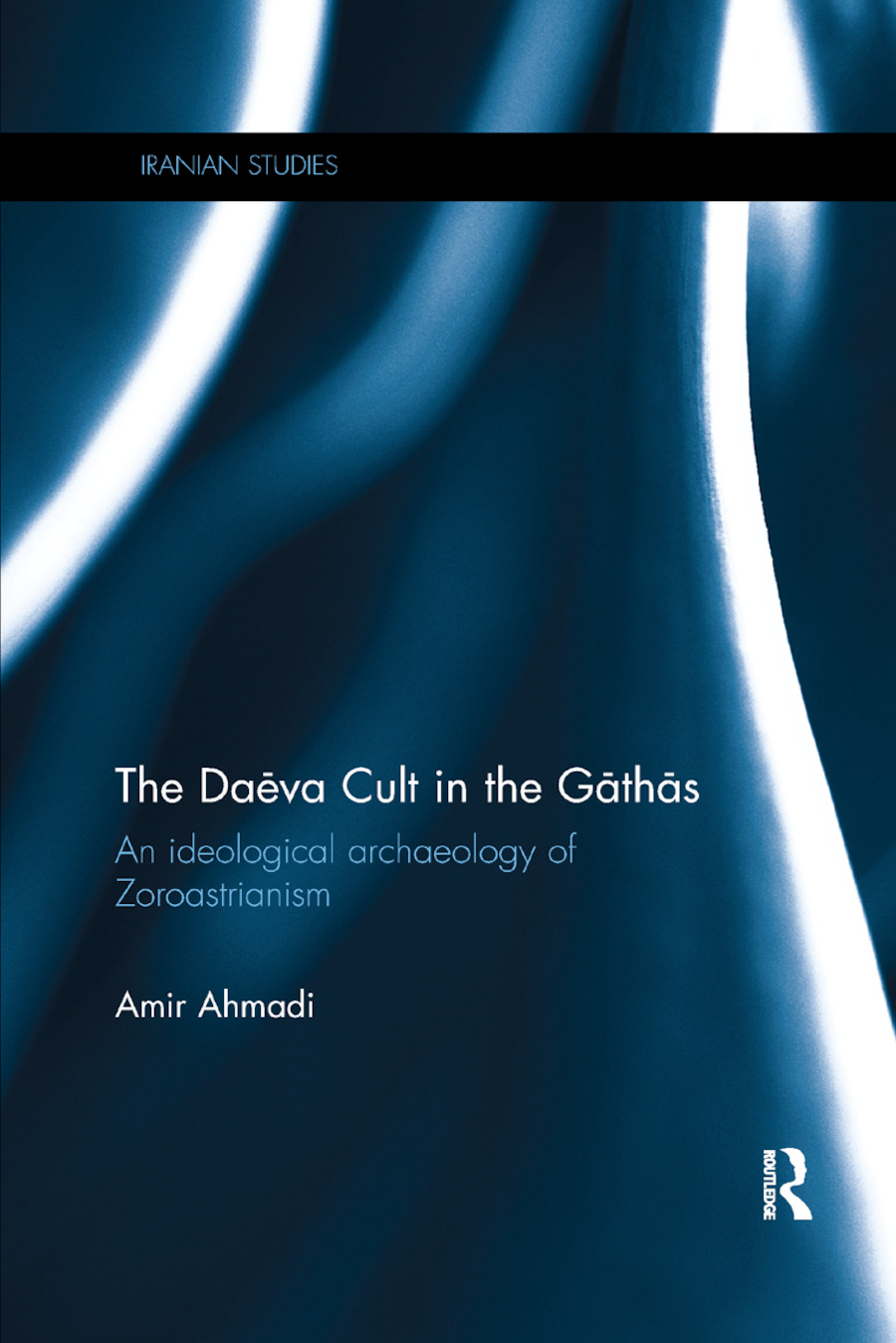 The Daēva Cult in the Gāthās: An Ideological Archaeology of Zoroastrianism(Iranian Studies)