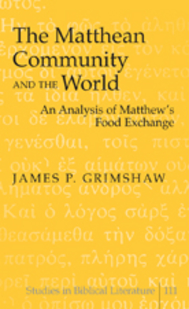 The Matthean Community and the World: An Analysis of Matthew’s Food Exchange(111 Studies in Biblical Literature)