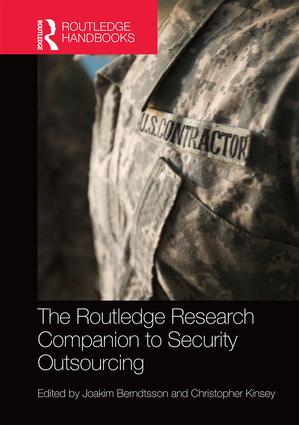 The Routledge Research Companion to Security Outsourcing: The Role of the Market in 21st Century Warfare(Routledge Handbooks)