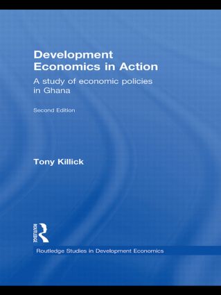 Development Economics in Action Second Edition: A Study of Economic Policies in Ghana(Routledge Studies in Development Economics)