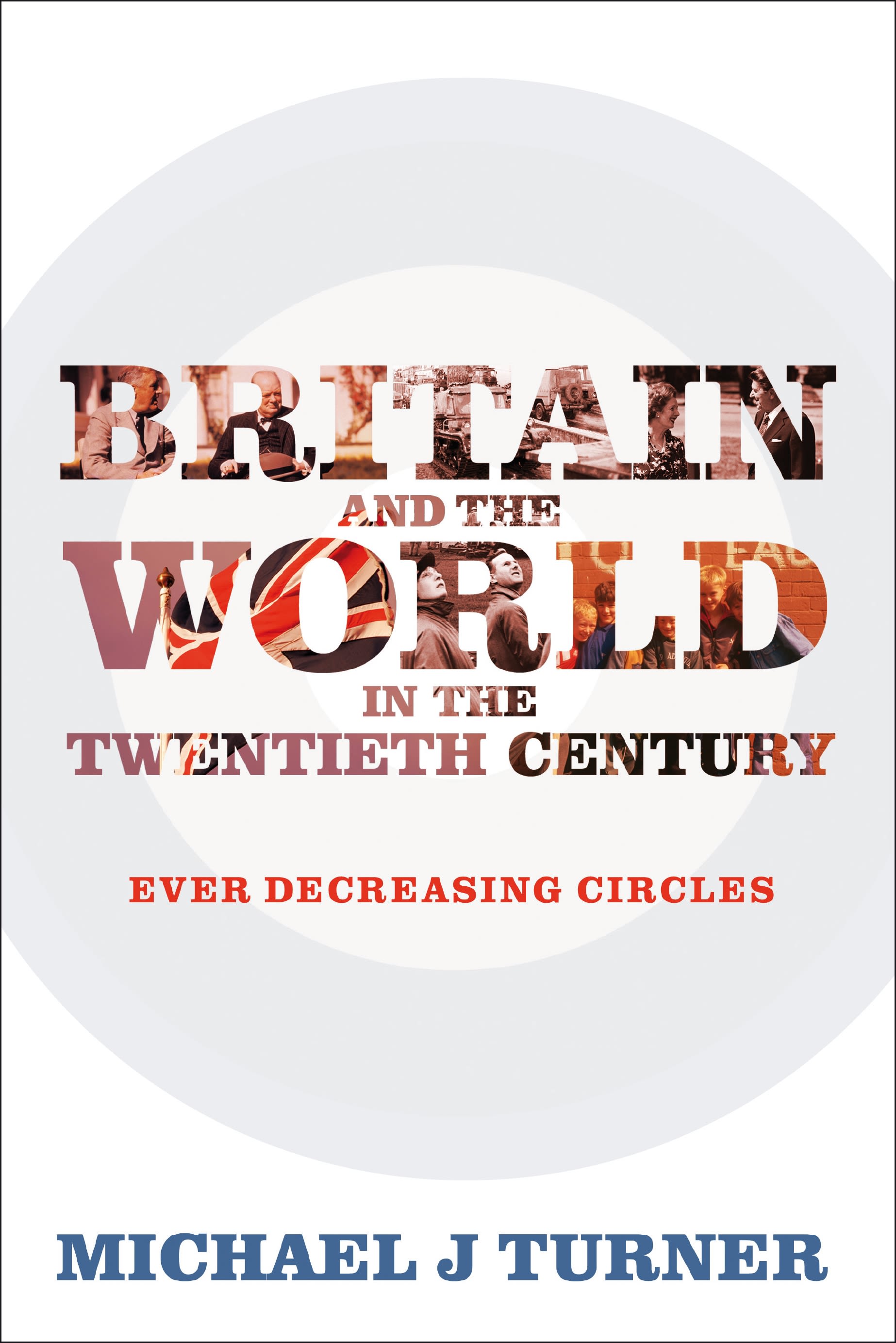 Britain and the World in the Twentieth Century: Ever Decreasing Circles(English)