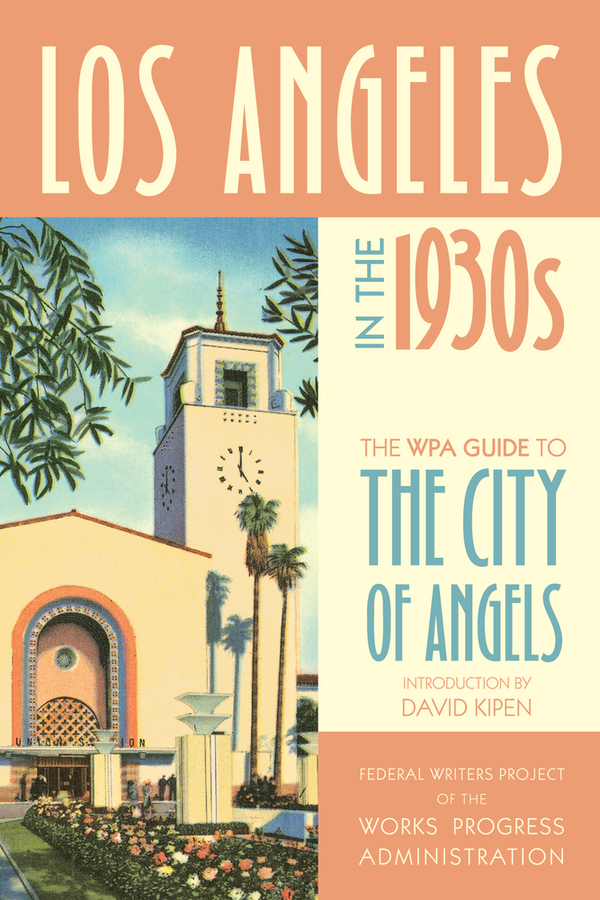 Los Angeles in the 1930s: The WPA Guide to the City of Angels(WPA Guides)