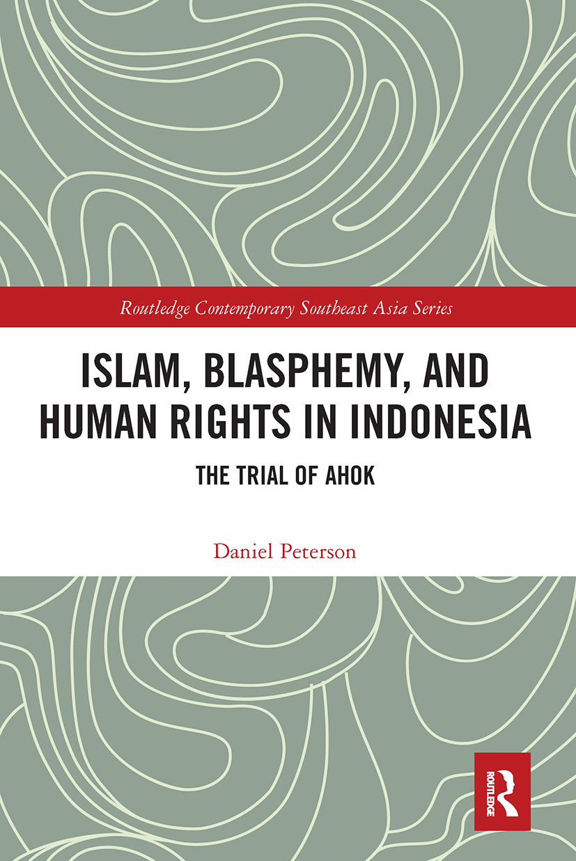 Islam, Blasphemy, and Human Rights in Indonesia: The Trial of Ahok(Routledge Contemporary Southeast Asia Series)